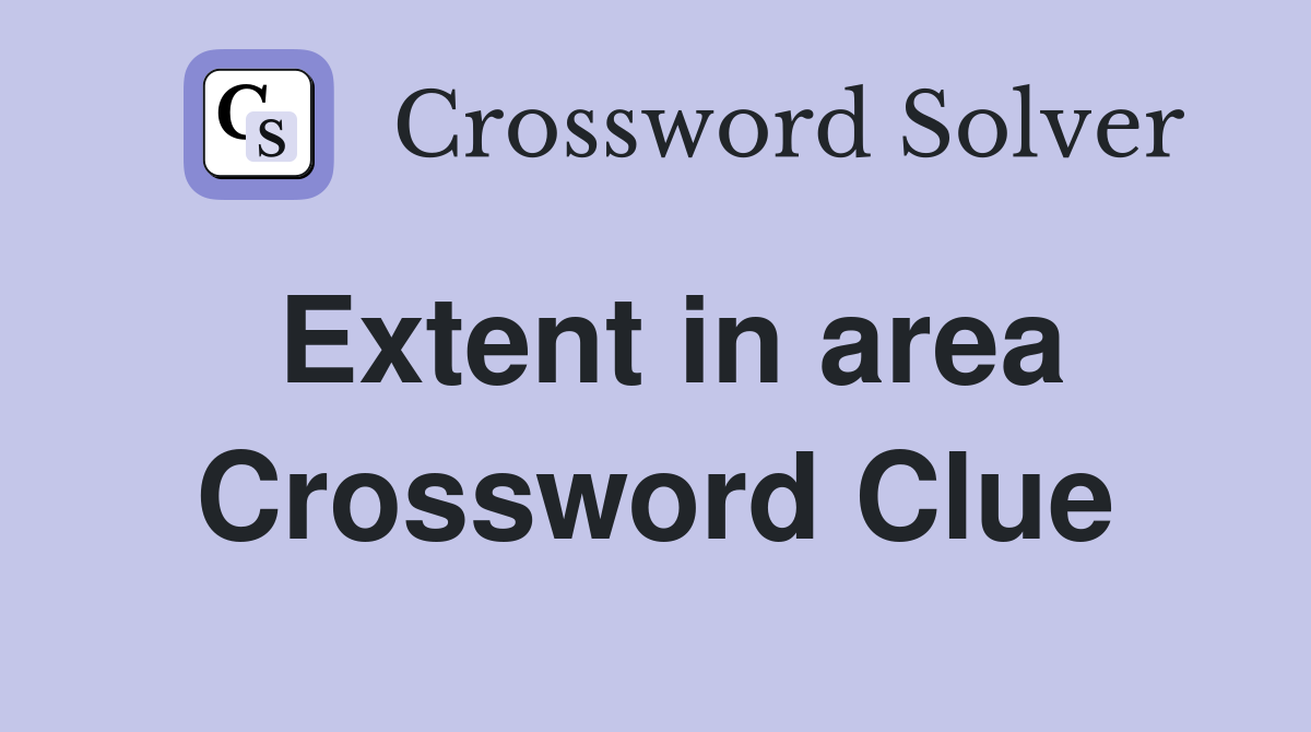 Extent in area Crossword Clue Answers Crossword Solver